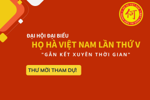 Đại hội đại biểu Họ Hà Việt Nam lần thứ V: Hướng về nguồn cội, kết nối dòng tộc!